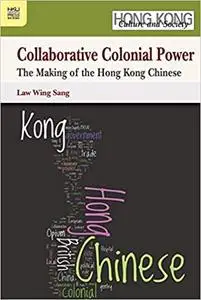 Collaborative Colonial Power: The Making of the Hong Kong Chinese