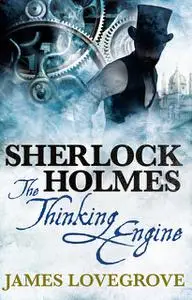 «Sherlock Holmes – The Thinking Engine» by James Lovegrove