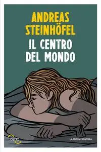 Andreas Steinhöfel - Il centro del mondo