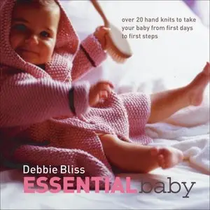 Essential Baby: Over 20 Handknits to Take Your Baby from First Days to First Steps [Repost]