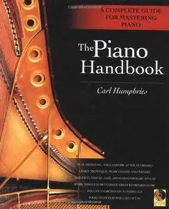 The Piano Handbook: A Complete Guide for Mastering Piano by Carl Humphries (Repost)