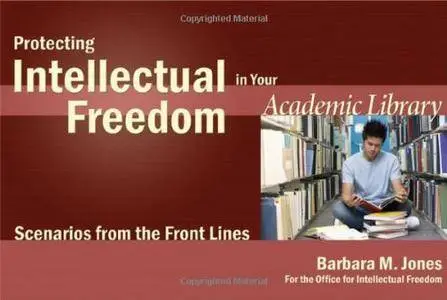 Protecting Intellectual Freedom in Your Academic Library: Scenarios from the Front Lines(Repost)