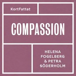 «Compassion – Medkänsla med dig själv och andra» by Helena Fogelberg,Petra Söderholm
