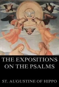 «The Expositions On The Psalms» by St. Augustine of Hippo