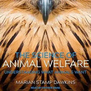 The Science of Animal Welfare: Understanding What Animals Want [Audiobook]