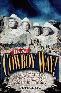It's the Cowboy Way!: The Amazing True Adventures of Riders In The Sky