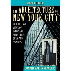 The Architecture of New York City: Histories and Views of Important Structures, Sites, and Symbols