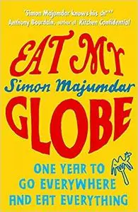 Eat My Globe: One Year to Go Everywhere and Eat Everything