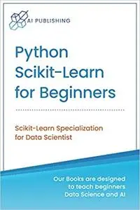 Python Scikit-Learn for Beginners: Scikit-Learn Specialization for Data Scientist