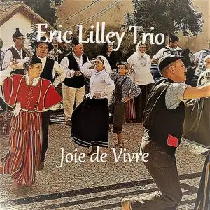 Eric Lilley Trio - Joie de Vivre (2019)