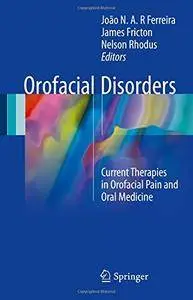 Orofacial Disorders: Current Therapies in Orofacial Pain and Oral Medicine