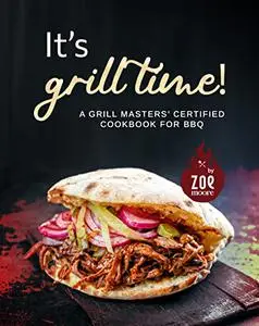 It's Grill Time!: A Grill Masters' Certified Cookbook for BBQ