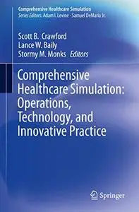 Comprehensive Healthcare Simulation: Operations, Technology, and Innovative Practice (Repost)