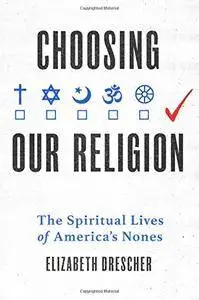 Choosing Our Religion: The Spiritual Lives of America's Nones