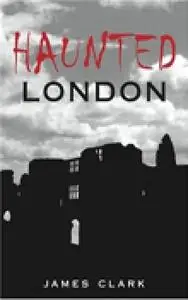 «Haunted London» by James Clark