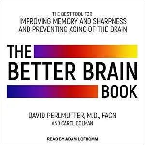 The Better Brain Book: The Best Tools for Improving Memory and Sharpness and Preventing Aging of the Brain [Audiobook]