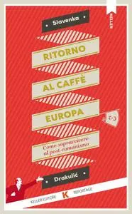 Slavenka Drakulić - Ritorno al Caffè Europa