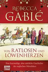 Von Ratlosen und Löwenherzen: Eine kurzweilige, aber nützliche Geschichte des englischen Mittelalters [Repost]