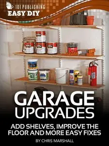 Garage Upgrades: Add Shelves, Improve the Floor and More Easy Fixes (eHow Easy DIY Kindle Book Series)