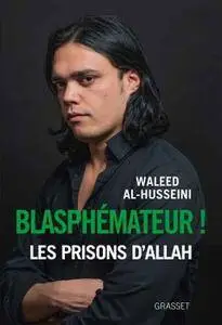 Waleed Al-Husseini, "Blasphémateur ! Les prisons d'Allah"