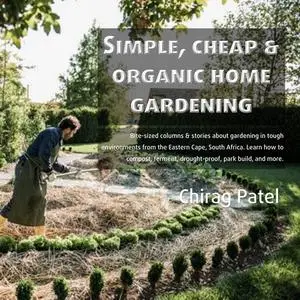 «Simple, Cheap and organic Home Gardening» by Chirag Patel