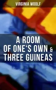 «A Room of One's Own & Three Guineas» by Virginia Woolf