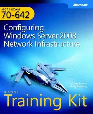 MCTS Self-Paced Training Kit (Exam 70-642): Configuring Windows Server 2008 Network Infrastructure (Repost)