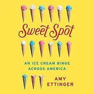 Sweet Spot: An Ice Cream Binge Across America [Audiobook]