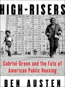 High-Risers: Cabrini-Green and the Fate of American Public Housing