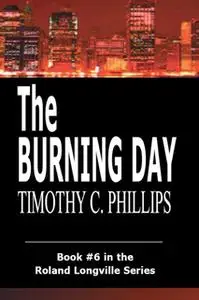 «The Burning Day» by Timothy C. Phillips