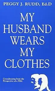 My Husband Wears My Clothes: Crossdressing from the Perspective of a Wife