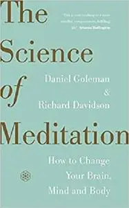 The Science of Meditation: How to Change Your Brain, Mind and Body