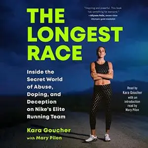 The Longest Race: Inside the Secret World of Abuse, Doping, and Deception on Nike's Elite Running Team [Audiobook]