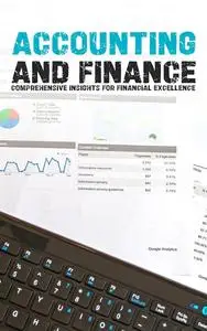 Mastering Accounting and Finance Essentials: Comprehensive Insights for Financial Excellence