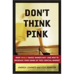  Don't Think Pink: What Really Makes Women Buy -- and How to Increase Your Share of This Crucial Market With Audio { Repost }