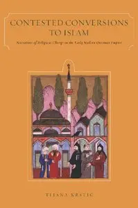 Contested Conversions to Islam: Narratives of Religious Change in the Early Modern Ottoman Empire (repost)