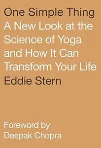 One Simple Thing: A New Look at the Science of Yoga and How It Can Transform Your Life