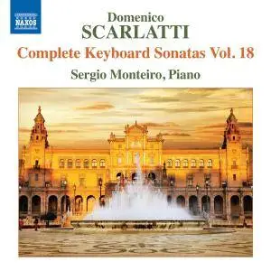 Sergio Monteiro - Scarlatti: Complete Keyboard Sonatas, Vol. 18 (2017)