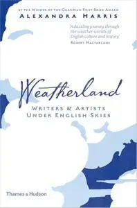 Weatherland: Writers and Artists Under English Skies