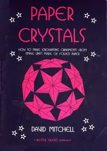 Paper Crystals: How to Make Enchanting Ornaments from Simple Units Made of Folding Paper (repost)