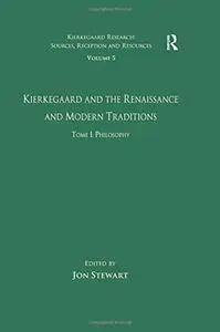 Volume 5, Tome I: Kierkegaard and the Renaissance and Modern Traditions - Philosophy