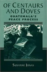 Of Centaurs And Doves: Guatemala's Peace Process