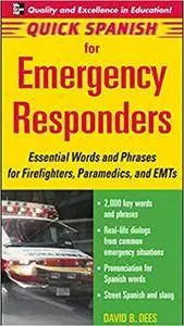 Quick Spanish for Emergency Responders: Essential Words and Phrases for Firefighters, Paramedics, and EMT's (Repost)