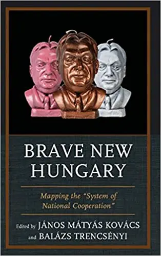 Brave New Hungary: Mapping the "System of National Cooperation"