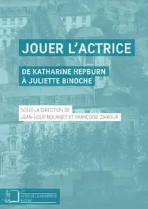 Jean-Loup Bourget, Françoise Zamour, "Jouer l’actrice: De Katherine Hepburn à Juliette Binoche"