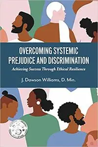 Overcoming Systemic Prejudice and Discrimination: Achieving Success Through Ethical Resilience