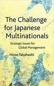 The Challenge for Japanese Multinationals: Strategic Issues for Global Management