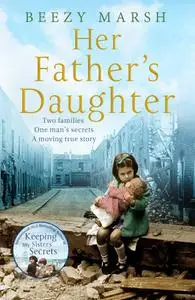 Her Father's Daughter: Two families. One Man's Secrets. A moving true story.