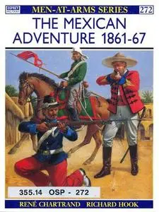 The Mexican Adventure 1861-67 (Men-at-Arms Series 272)