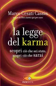 Marco Cesati Cassin - La legge del karma. Scopri ciò che sei stato, scopri ciò che sarai